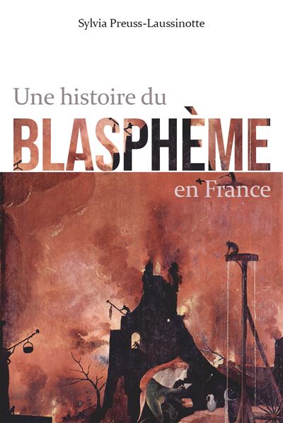 Une Histoire du blaspheme en France - Sylvia Preuss-Laussino
