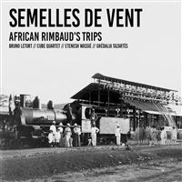 Semelles De Vent African Rimbaud's Trips