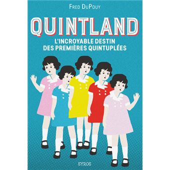 Quintland - L'incroyable destin des premières quintuplées