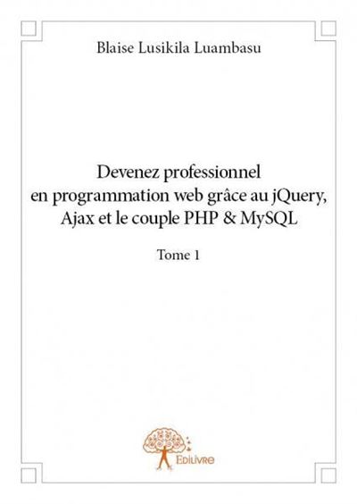 Devenez professionnel en programmation web grâce au jQuery, Ajax et le couple PHP & MySQL 1