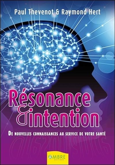 Résonance et intention - De nouvelles connaissances au service de votre santé - Paul Thevenot - broché