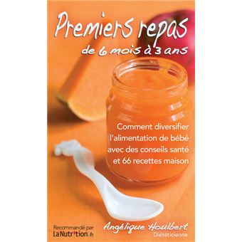 Premiers Repas De 6 Mois A 3 Ans Avec 66 Recettes Maison Avec 100 Recettes Maison Broche Angelique Houlbert Achat Livre Fnac