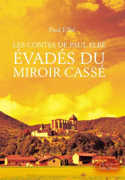 Les contes de Paul Elbé évadés du miroir cassé