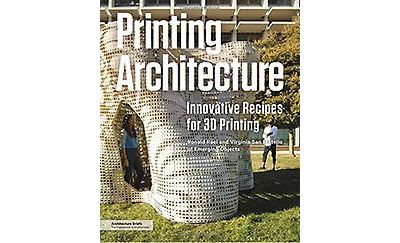 PRINTING ARCHITECTURE. INNOVATIVE RECIPES FOR 3D PRINTING