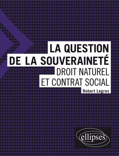 La question de la souveraineté : droit naturel et contrat social - Robert Legros - broché