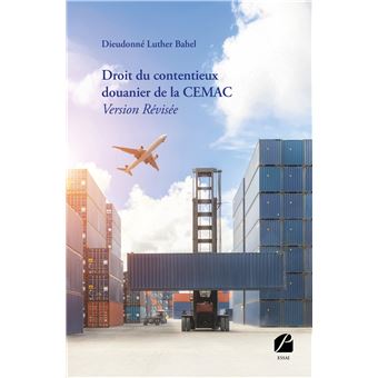 Droit du contentieux douanier de la CEMAC - Version Révisée - 1