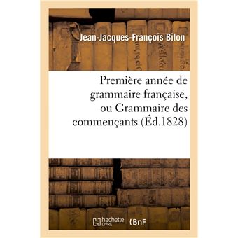 Première année de grammaire française, ou Grammaire des commençants