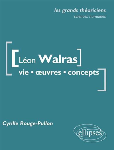 Leon Walras, vie, oeuvres, concepts