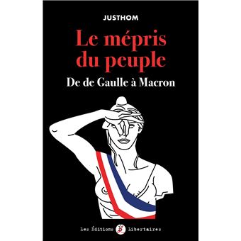 Le Mepris Du Peuple De De Gaulle A Macron Broche Justhom Achat Livre Fnac