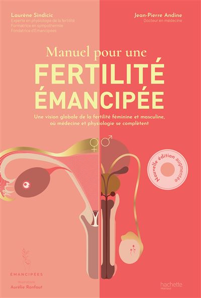 Manuel Pour Une Fertilite Emancipee Quand Gynecologie Et Naturopathie Se Completent Pour Optimiser Votre Projet Bebe Broche Laurene Sindicic Dr Jean Pierre Andine Achat Livre Ou Ebook Fnac