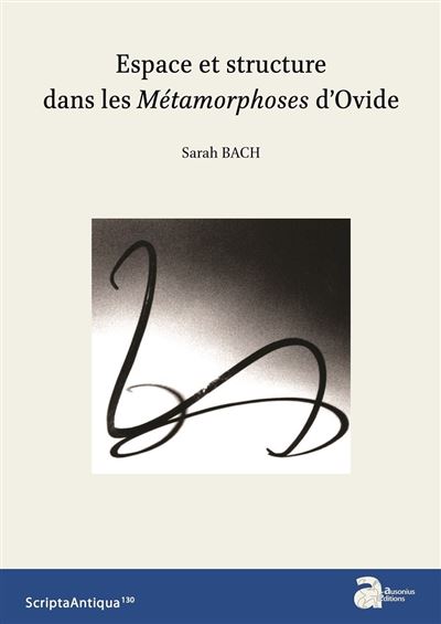 Espace et structure dans les metamorphoses d'ovide