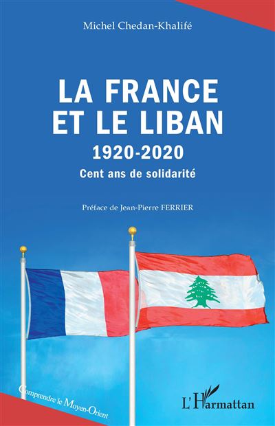 La France et le Liban 1920-2020 - Michel Chedan-Khalifé - broché