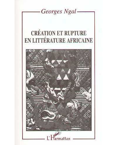 Creation et rupture en litterature africaine