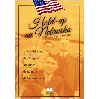 Hold-up au Nebraska - La folle histoire du plus gros baraquage de banque de tous les temps...
