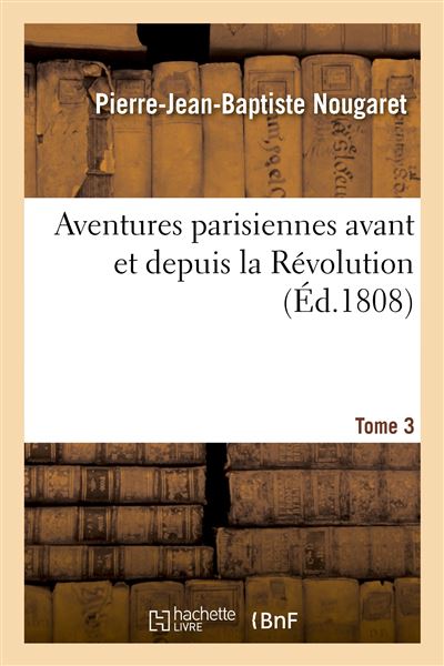 Aventures parisiennes avant et depuis la Révolution