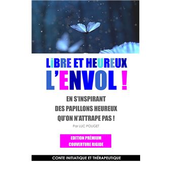 Libre et heureux, l'envol ! Edition prémium