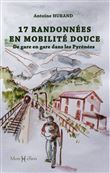 17 randonnées en mobilité douce. De gare en gare dans les Pyrénées