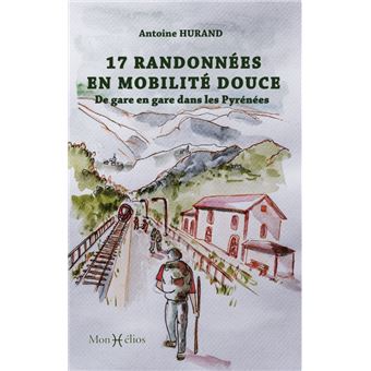 17 randonnées en mobilité douce. De gare en gare dans les Pyrénées