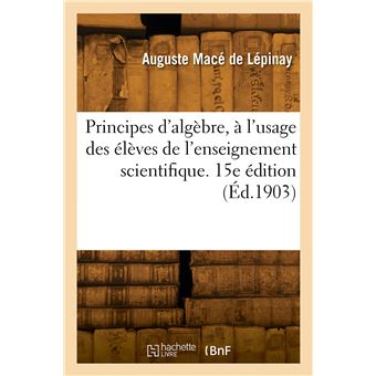 Principes d'algèbre, à l'usage des élèves de l'enseignement scientifique. 15e édition