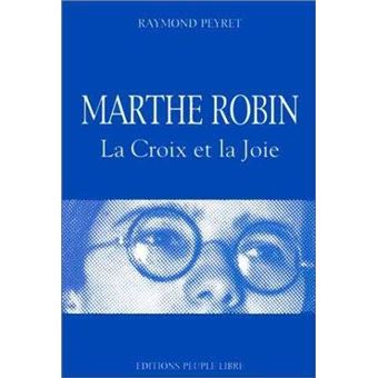 Marthe Robin. La Croix et la Joie - broché - Raymond Peyret - Achat ...