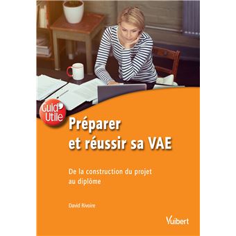 Preparer Et Reussir Sa Vae De La Construction Du Projet Au Diplome Broche David Rivoire Achat Livre Ou Ebook Fnac