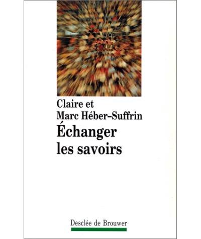 Echanger les savoirs - Claire Héber-Suffrin - broché