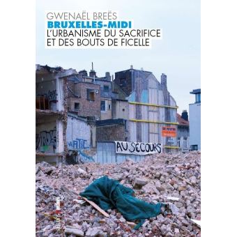 Bruxelles-midi l'urbanisme du sacrifice et des bouts de fice