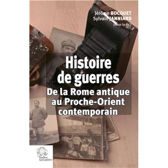 Histoire de guerres. De la Rome antique au Proche-Orient contemporain