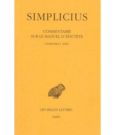 Commentaire sur le Manuel d'Epictète. Tome I : Chapitres I à XXIX -  Simplicius - broché