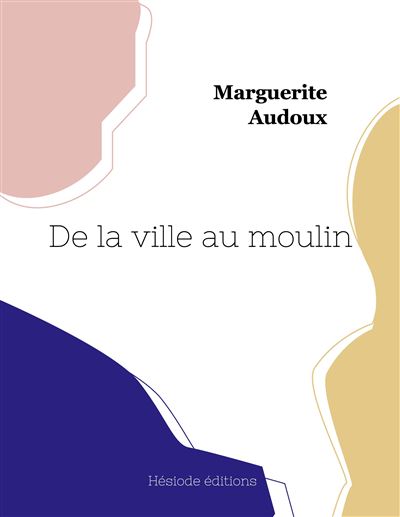 De la ville au moulin - Marguerite Audoux - broché