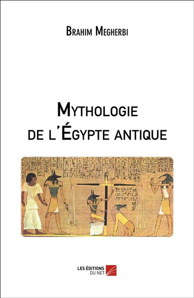 Mythologie de l'Égypte antique - Brahim Megherbi - broché
