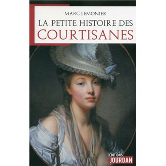 La Petite Histoire Des Courtisanes Broche Marc Lemonier Achat Livre Ou Ebook Fnac La Petite Histoire Des Courtisanes Broche Marc Lemonier Achat Livre Ou Ebook Fnac