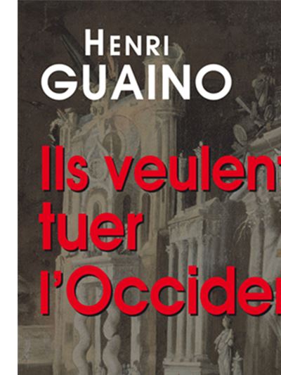 Ils veulent tuer l'Occident - Henri Guaino - broché
