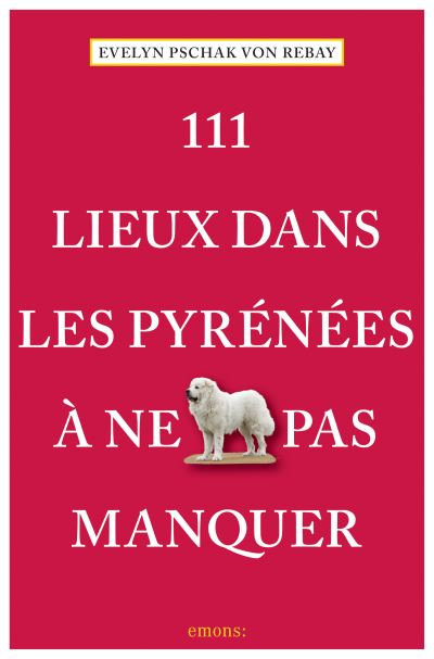 111 lieux dans les pyrenees a ne pas manquer
