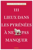 111 Lieux dans les Pyrénées à ne pas manquer