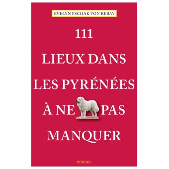 111 Lieux dans les Pyrénées à ne pas manquer