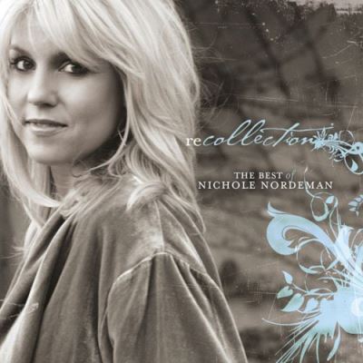 Recollection the best of nichole nordeman