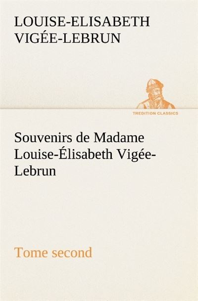 Souvenirs de madame louise elisabeth vigee lebrun tome second
