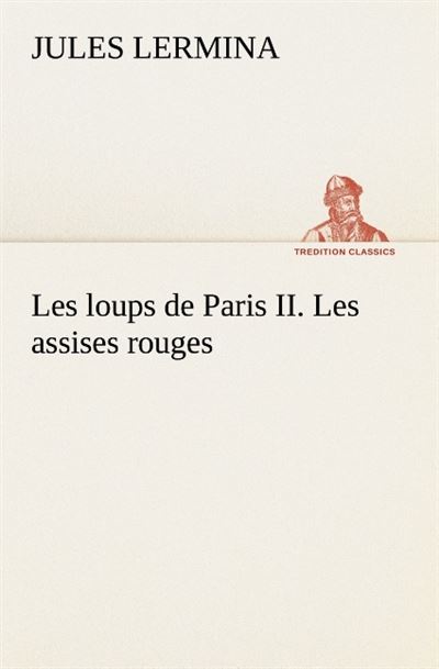 Les loups de paris ii les assises rouges -  Lermina J - broché