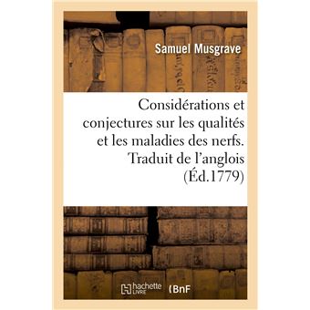 Considérations et conjectures sur les qualités et les maladies des nerfs. Traduit de l'anglois