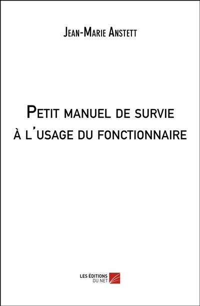 Petit manuel de survie à l'usage du fonctionnaire