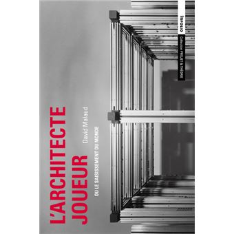 L'Architecte joueur ou le saisissement du monde