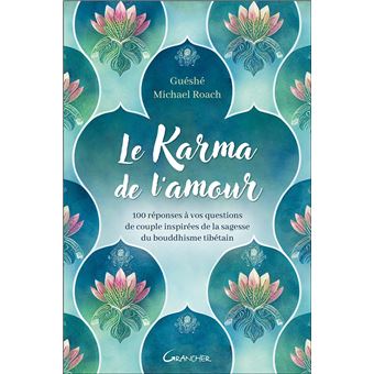 Le karma de l'amour - 100 réponses à vos questions de couple inspirées de la sagesse du bouddhisme tibétain