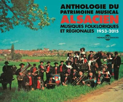 Anthologie du Patrimoine Musical Alsacien Musiques folkloriques et régionales 1953-2015 Inclus un livret de 20 pages
