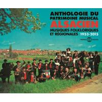 Anthologie du Patrimoine Musical Alsacien Musiques folkloriques et régionales 1953-2015 Inclus un livret de 20 pages