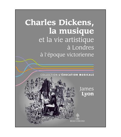 Charles Dickens, la musique et la vie artistique à Londres à l’époque victorienne