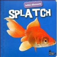 Splatch - bebe decouvre