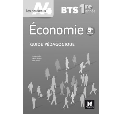 Les nouveaux A4 - ECONOMIE BTS 1re année - Éd. 2017 - Guide pédagogique