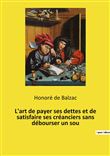 L'art de payer ses dettes et de satisfaire ses créanciers sans débourser un sou