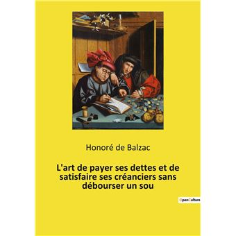 L'art de payer ses dettes et de satisfaire ses créanciers sans débourser un sou